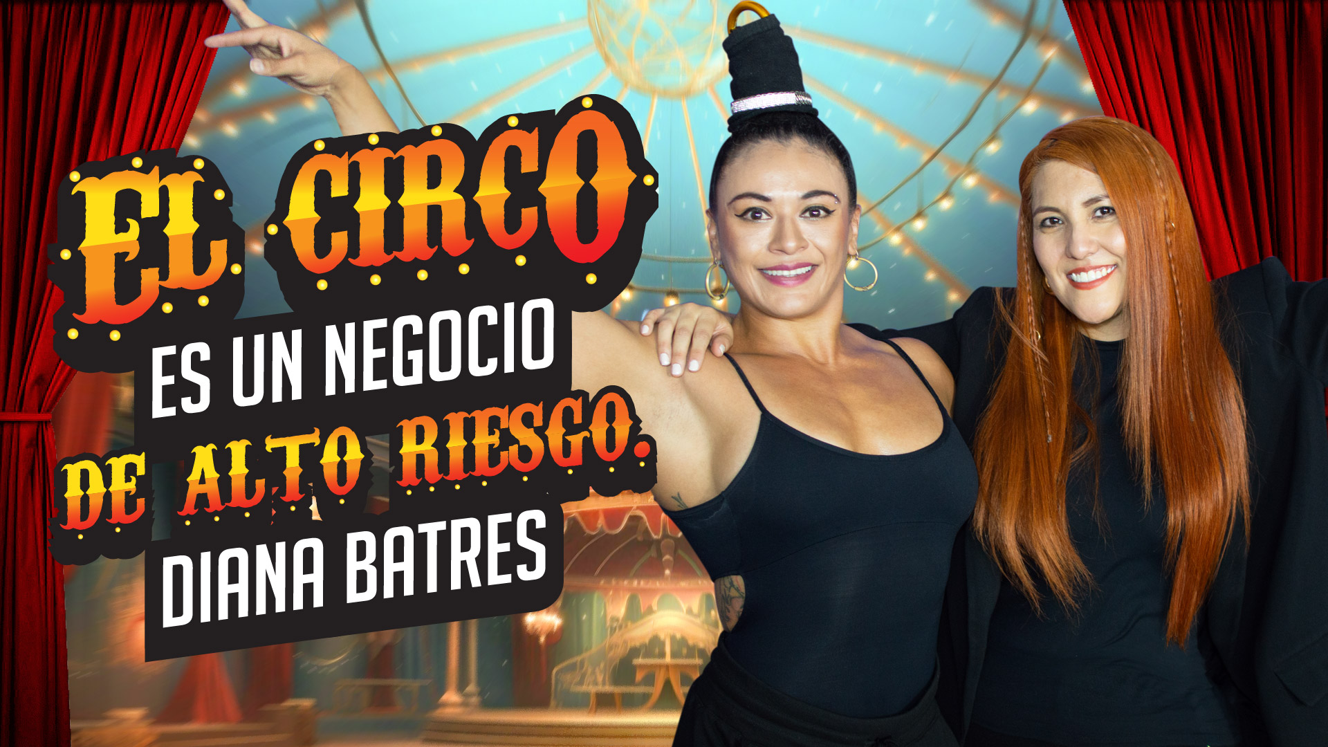 Arte Circense un negocio de Alto Riesgo con Diana Batres